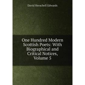 

Книга One Hundred Modern Scottish Poets: With Biographical and critical notices, Volume 5
