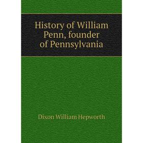 

Книга History of William Penn, founder of Pennsylvania
