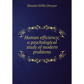 

Книга Human efficiency; a psychological study of modern problems
