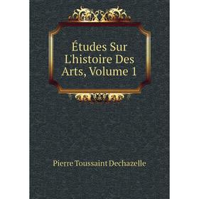 

Книга Études Sur L'histoire Des Arts, Volume 1
