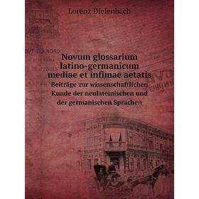

Книга Novum glossarium latino-germanicum mediae et infimae aetatisBeiträge zur wissenschaftlichen Kunde der neulateinischen und der germanischen Sprac