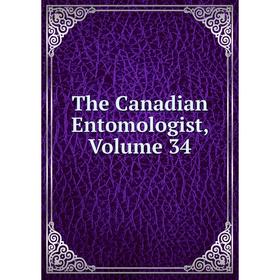 

Книга The Canadian Entomologist, Volume 34