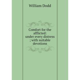 

Книга Comfort for the afflicted: under every distress; with suitable devotions