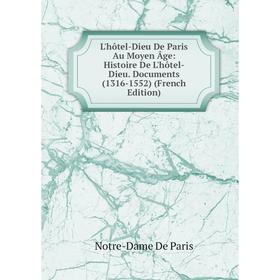 

Книга L'hôtel-Dieu De Paris Au Moyen Âge: Histoire De L'hôtel-Dieu Documents (1316-1552)