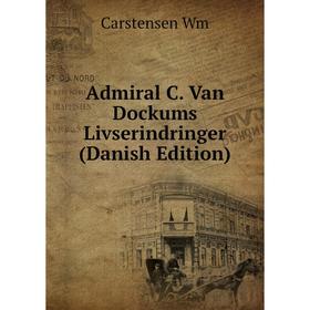 

Книга Admiral C. Van Dockums Livserindringer (Danish Edition)