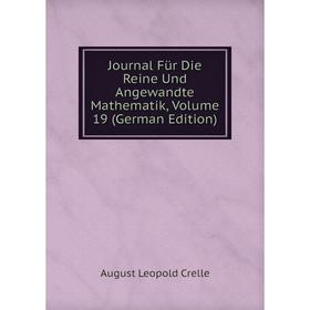 

Книга Journal Für Die Reine Und Angewandte Mathematik, Volume 19