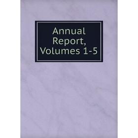 

Книга Annual Report, Volumes 1-5