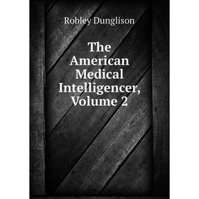 

Книга The American Medical Intelligencer, Volume 2