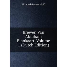

Книга Brieven Van Abraham Blankaart, Volume 1 (Dutch Edition)