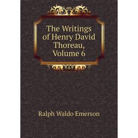 

Книга The Writings of Henry David Thoreau, Volume 6