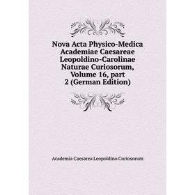 

Книга Nova Acta Physico-Medica Academiae Caesareae Leopoldino-Carolinae Naturae Curiosorum, Volume 16, part 2