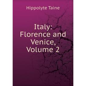 

Книга Italy: Florence and Venice, Volume 2