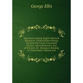 

Книга Specimens of Early English Metrical Romances, Chiefly Written During the Early Part of the Fourteenth Century
