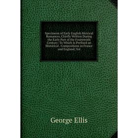 

Книга Specimens of Early English Metrical Romances, Chiefly Written During the Early Part of the Fourteenth Century
