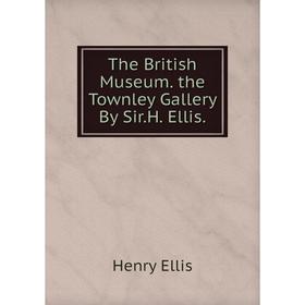 

Книга The British Museum. the Townley Gallery By Sir.H. Ellis.