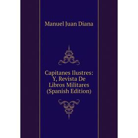 

Книга Capitanes Ilustres: Y, Revista De Libros Militares (Spanish Edition)