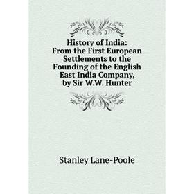 

Книга History of India: From the First European Settlements to the Founding of the English East India Company, by Sir W.W. Hunter