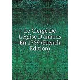 

Книга Le Clergé De L'église D'amiens En 1789