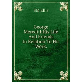 

Книга George MeredithHis Life And Friends In Relation To His Work.