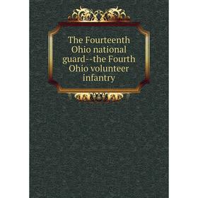 

Книга The Fourteenth Ohio national guard-the Fourth Ohio volunteer infantry
