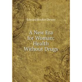 

Книга A New Era for Woman: Health Without Drugs