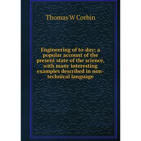 

Книга Engineering of to-day; a popular account of the present state of the science, with many interesting examples described in non-technical language