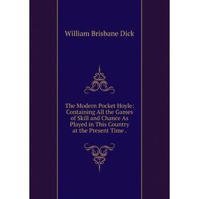 

Книга The Modern Pocket Hoyle: Containing All the Games of Skill and Chance As Played in This Country at the Present Time.