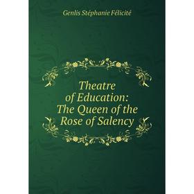 

Книга Theatre of Education: The Queen of the Rose of Salency