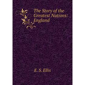 

Книга The Story of the Greatest Nations: England