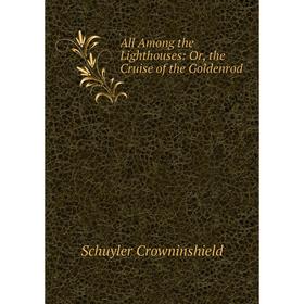 

Книга All Among the Lighthouses: Or, the Cruise of the Goldenrod