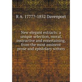 

Книга New elegant extracts: a unique selection, moral, instructive and entertaining, from the most eminent prose and epistolary Writers