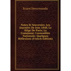 

Книга Notes Et Souvenirs: Les Journées De Juin 1848; Le Siège De Paris; La Commune; L'assemblée Nationale; Quelques Réflexions