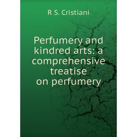 

Книга Perfumery and kindred arts: a comprehensive treatise on perfumery