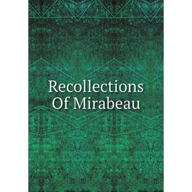 

Книга Recollections Of Mirabeau