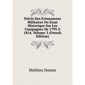 

Книга Précis Des Évènements Militaires Ou Essai Historique Sur Les Campagnes De 1799 À 1814, Volume 3 (French Edition)