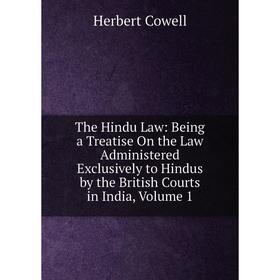 

Книга The Hindu Law: Being a Treatise On the Law Administered Exclusively to Hindus by the British Courts in India, Volume 1