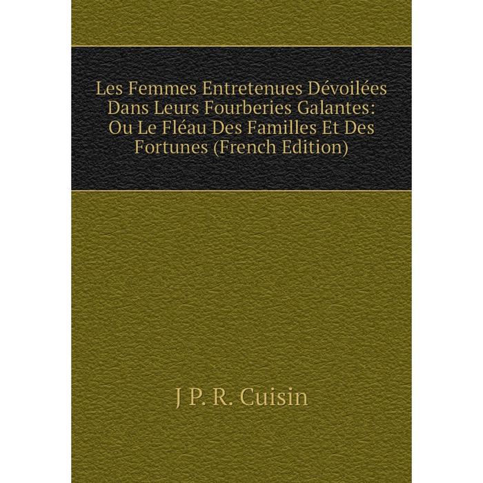 фото Книга les femmes entretenues dévoilées dans leurs fourberies galantes: ou le fléau des familles et des fortunes nobel press