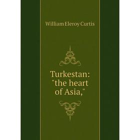 

Книга Turkestan: the heart of Asia