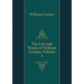 

Книга The Life and Works of William Cowper, Volume 4