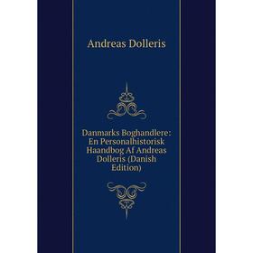 

Книга Danmarks Boghandlere: En Personalhistorisk Haandbog Af Andreas Dolleris (Danish Edition)