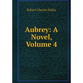 

Книга Aubrey: A Novel, Volume 4
