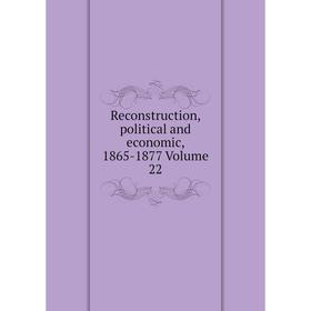 

Книга Reconstruction, political and economic, 1865-1877 Volume 22