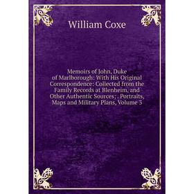 

Книга Memoirs of John, Duke of Marlborough: With His Original Correspondence: Collected from the Family Records at Blenheim, and Other authentic sourc
