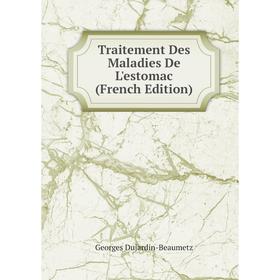 

Книга Traitement Des Maladies De L'estomac (French Edition)