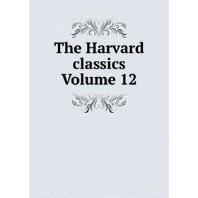 

Книга The Harvard classics Volume 12