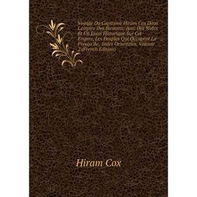 

Книга Voyage Du Capitaine Hiram Cox Dans L'empire Des Birmans: Avec Des Notes Et Un Essai Historique Sur Cet Empire, Les Peuples Qui Occupent La Presq