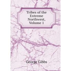 

Книга Tribes of the Extreme Northwest, Volume 1