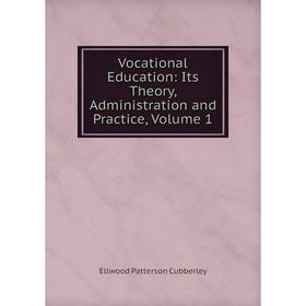 

Книга Vocational Education: Its Theory, Administration and Practice, Volume 1