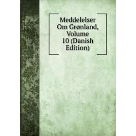 

Книга Meddelelser Om Grønland, Volume 10 (Danish Edition)