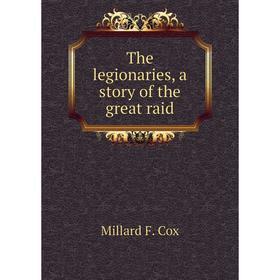 

Книга The legionaries, a story of the great raid